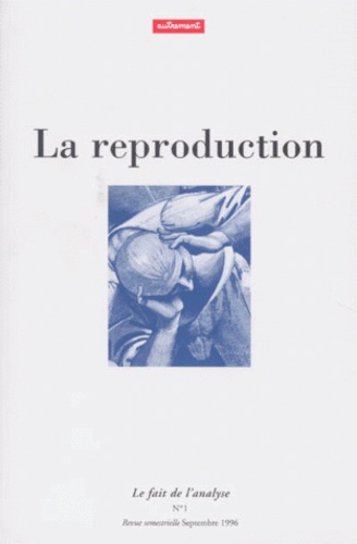 Michel Gribinski et  Collectif - Le Fait De L'Analyse Numero 1 Septembre 1996 : La Reproduction.