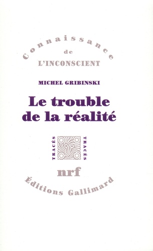 Michel Gribinski - Le Trouble De La Realite. De L'Ersatz A La Construction.