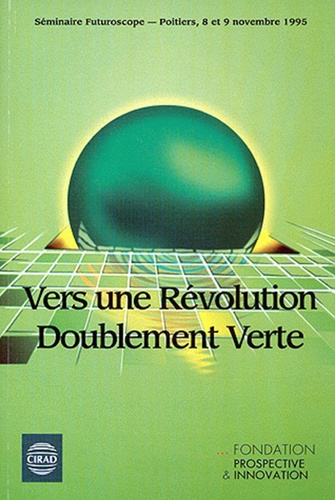 Vers une révolution doublement verte. Actes du séminaire du 8 et 9 nov. 1995, Futuroscope, Poitiers
