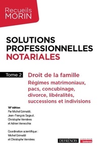 Michel Grimaldi et Jean-François Sagaut - Solutions professionnelles notariales - Tome 2, Droit de la famille : Régimes matrimoniaux, pacs, concubinage, divorce, libéralités, successions et indivisions.