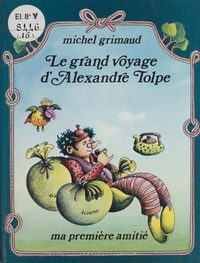 Michel Grimaud - Le grand voyage d'Alexandre Tolpe.