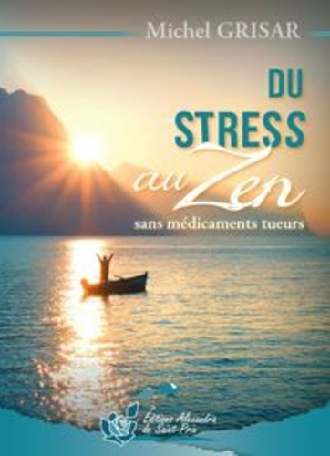 Michel Grisar - Du stress au zen sans médicaments tueurs.