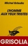 Michel Grisolia - L'Homme aux yeux tristes.