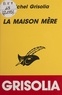 Michel Grisolia - La maison mère.