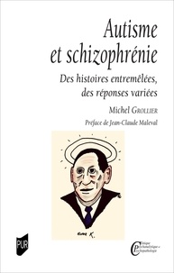 Michel Grollier - Autisme et schizophrénie - Des histoires entremêlées, des réponses variées.