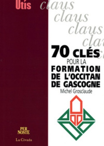 Michel Grosclaude - 70 clés pour la formation de l'occitan de Gascogne.