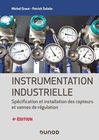 Michel Grout et Patrick Salaun - Instrumentation industrielle - 4e éd. - Spécification et installation des capteurs et vannes de régulation.