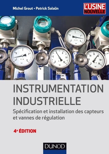 Michel Grout et Patrick Salaün - Instrumentation industrielle - Spécification et installation des capteurs et vannes de régulation.