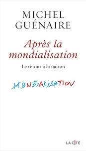 Version complète téléchargeable gratuitement Apres la mondialisation  - Le retour à la nation RTF PDB par Michel Guénaire in French 9782258202818