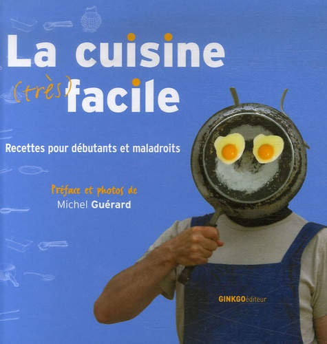 Michel Guérard - La cuisine (très) facile - Recettes pour débutants et maladroits.