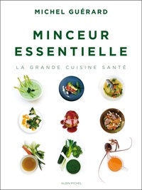 Michel Guérard - Minceur essentielle, la grande cuisine santé.