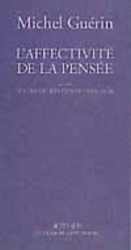 Michel Guérin - L'affectivité de la pensée. suivi de Le concept kantien de l'analogie.