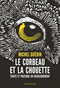 Michel Guérin - Le corbeau et la chouette - Traité et pratique du renseignement.