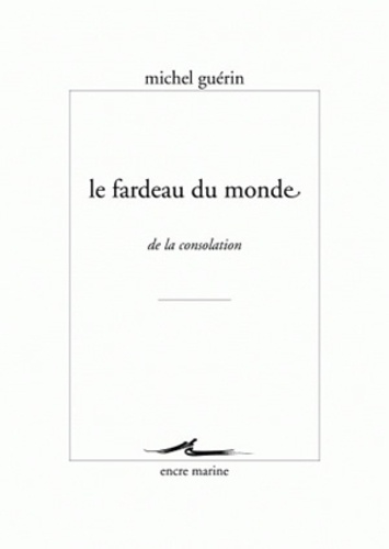 Michel Guérin - Le fardeau du monde - De la consolation.