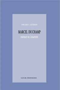 Marcel Duchamp, portrait de l’anartiste