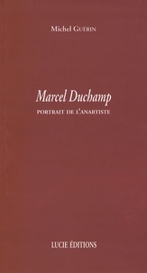 Michel Guérin - Marcel Duchamp - Portrait de l'anartiste.