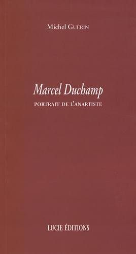 Michel Guérin - Marcel Duchamp - Portrait de l'anartiste.