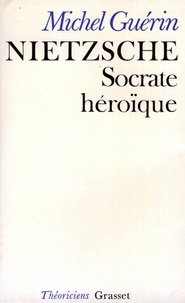 Michel Guérin - Nietzsche, Socrate héroïque.