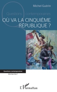 Michel Guérin - Où va la cinquième République ?.