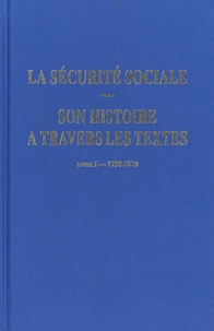 Michel Guillaume - La sécurité sociale. Son histoire à travers les textes - Tome 1, 1780-1870.