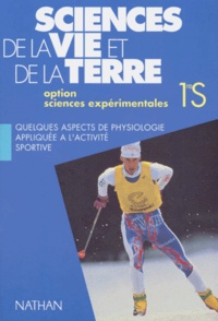 Michel Guillier et  Collectif - Sciences De La Vie Et De La Terre 1ere S Quelques Aspects De Physiologie Appliquee A L'Activite Sportive. Option Sciences Experimentales.