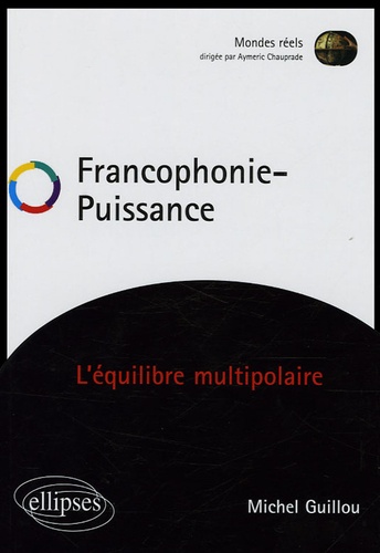 Michel Guillou - Francophonie - Puissance - L'équilibre multipolaire.