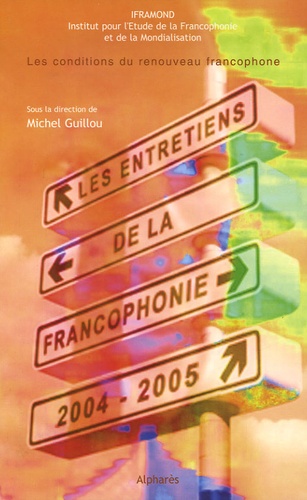 Michel Guillou - Les Entretiens de la Francophonie 2004-2005 - Les conditions du renouveau francophone.