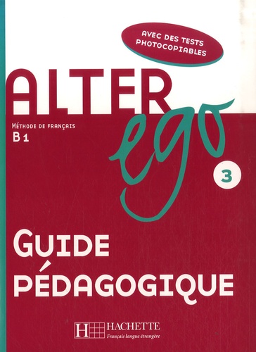 Michel Guilloux et Edith Turbide - Alter ego Méthode de français B1 - Guide pédagogique.
