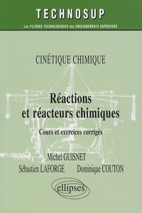 Michel Guisnet et Sébastien Laforge - Réactions et réacteurs chimiques - Cinétique chimique - Cours et exercices corrigés.