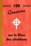 100 questions sur le Dieu des chrétiens