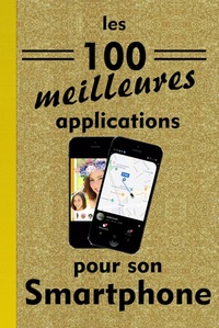 Michel Gurnaud et Marie Gurnaud - Les 100 meilleures applications pour smartphones.