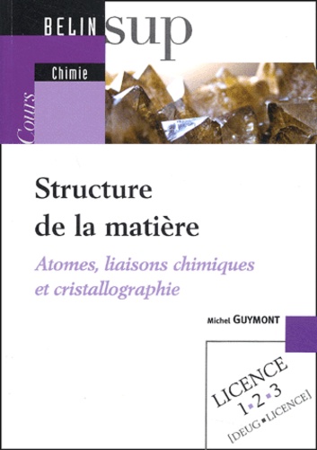 Michel Guymont - Structure de la matière - Atomes, liaisons chimiques et cristallographie.