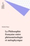 Michel Haar - La philosophie française entre phénoménologie et métaphysique.