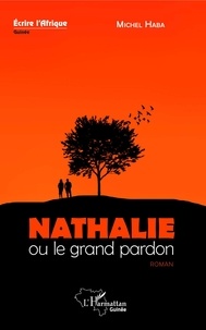 Michel Haba - Nathalie ou le grand pardon - Roman.