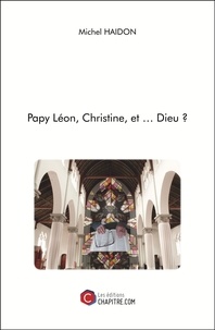 Michel Haidon - Papy Léon, Christine, et … Dieu ?.