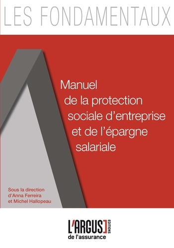 Michel Hallopeau et Anna Ferreira - Manuel de la protection sociale d'entreprise et de l'épargne salariale.