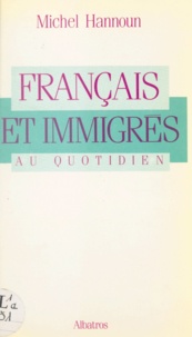 Michel Hannoun - Français et immigrés au quotidien.