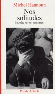 Michel Hannoun - Nos Solitudes. Enquete Sur Un Sentiment.
