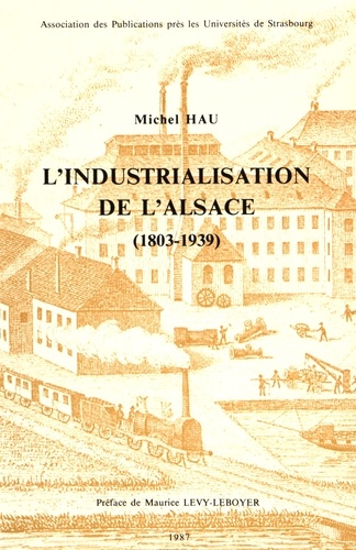 Michel Hau - L'industrialisation de l'Alsace (1803-1939).
