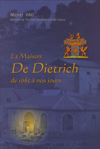 Michel Hau - La Maison De Dietrich - De 1685 à nos jours.