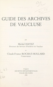 Michel Hayez et Claude-France Rochat-Hollard - Guide des archives de Vaucluse.