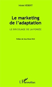 Michel Hébert - Le marketing de l'adaptation - Le bricolage de la pensée.