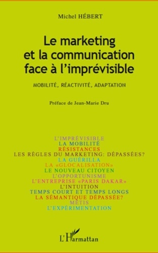 Michel Hébert - Le marketing et la communication face à l'imprévisible - Mobilité, réactivité, adaptation.