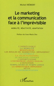 Michel Hébert - Le marketing et la communication face à l'imprévisible - Mobilité, réactivité, adaptation.