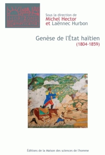 Michel Hector et Laënnec Hurbon - Genèse de l'Etat haïtien (1804-1859).