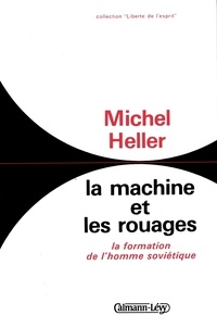Michel Heller - La Machine et les rouages - la formation de l'homme soviétique.