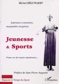 Jeunesse & Sports. Espérances contrariées, marginalités récupérées, Propos sur des utopies abandonnées...
