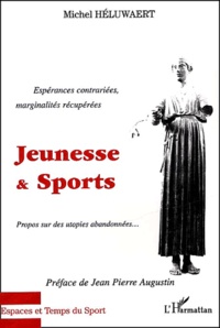 Michel Héluwaert - Jeunesse & Sports. Esperances Contrariees, Marginalites Recuperees, Propos Sur Des Utopies Abandonnees....