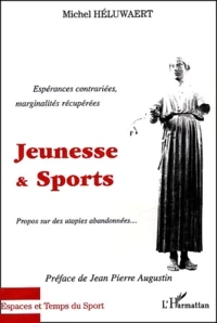 Jeunesse & Sports. Esperances Contrariees, Marginalites Recuperees, Propos Sur Des Utopies Abandonnees...