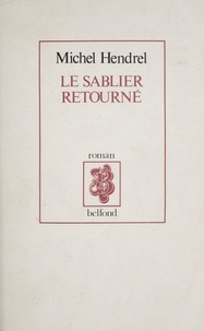 Michel Hendrel - Le Sablier retourné.